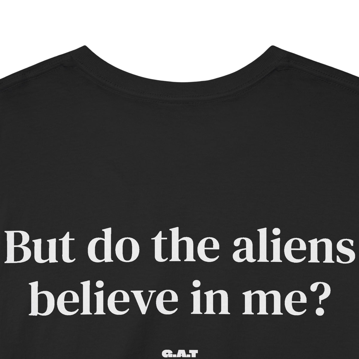 But Do The Aliens Believe In Me Tee Back Print