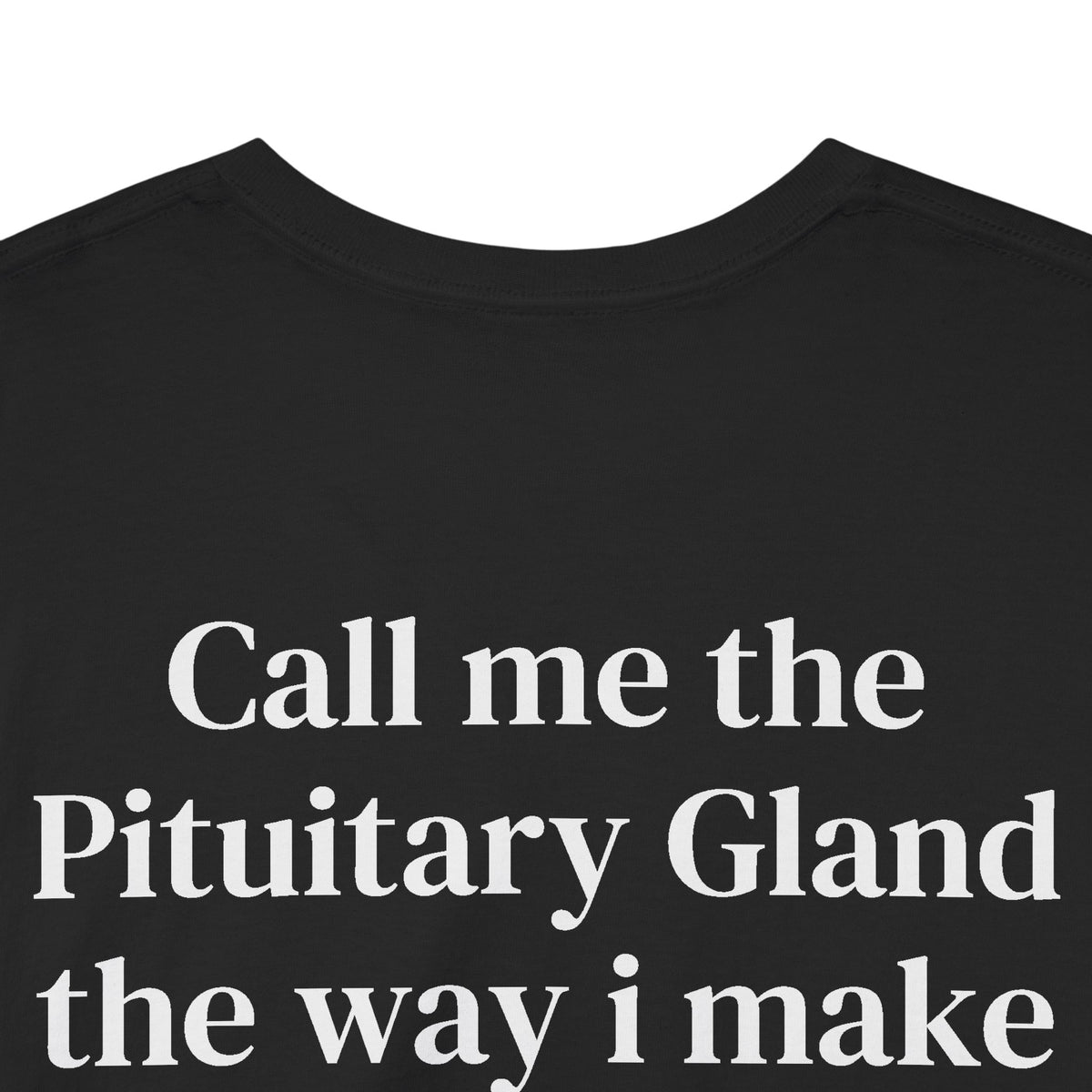 Call Me the Pituitary Gland Hormone Science T-Shirt
