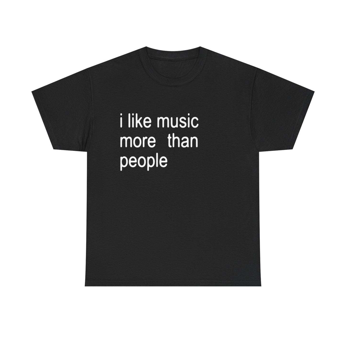 I like Music More Than Ppl Tee
