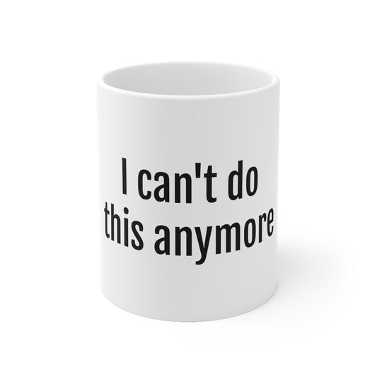 I can't do This Anymore Mug