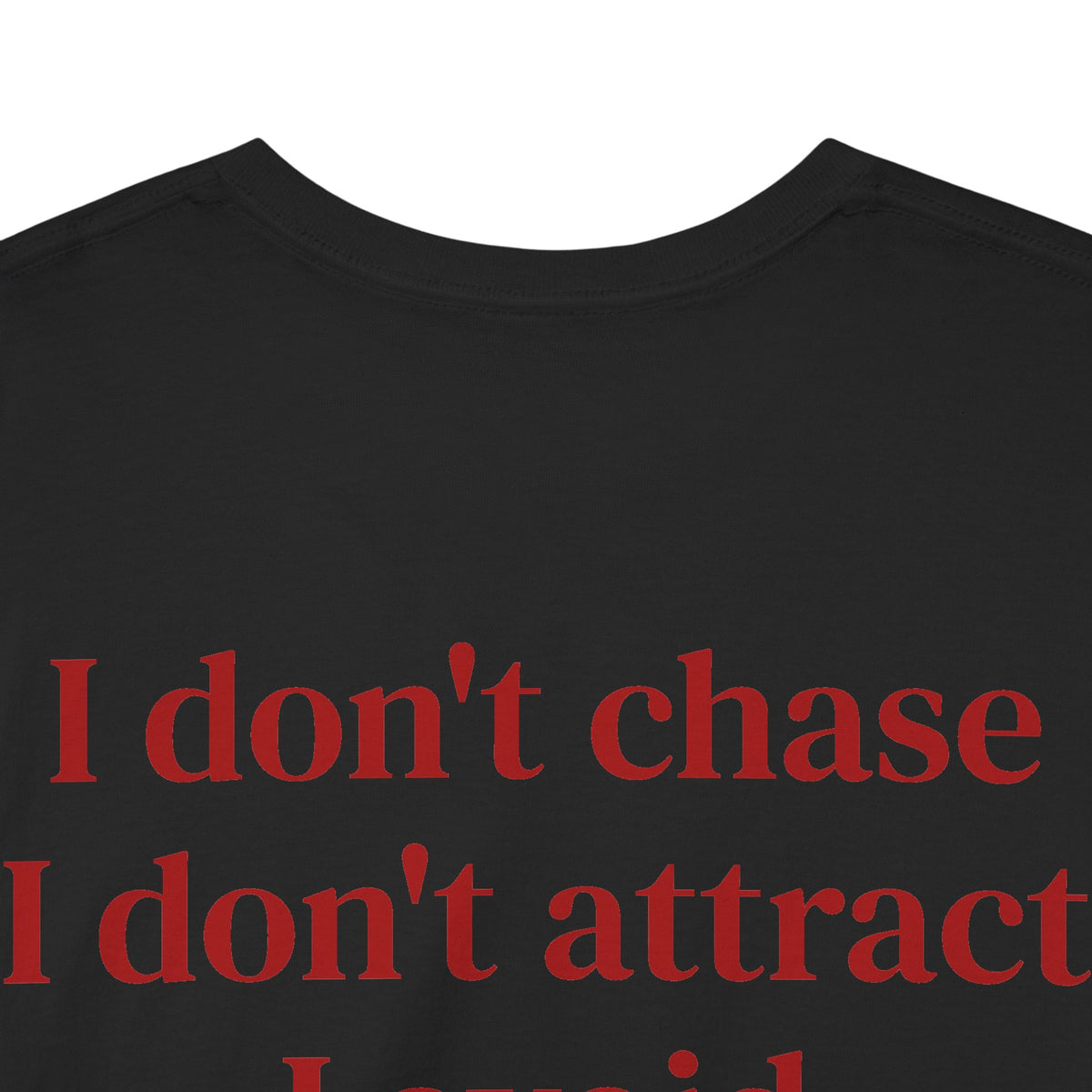 I Don’t Chase, I Don’t Attract, I Avoid Tee