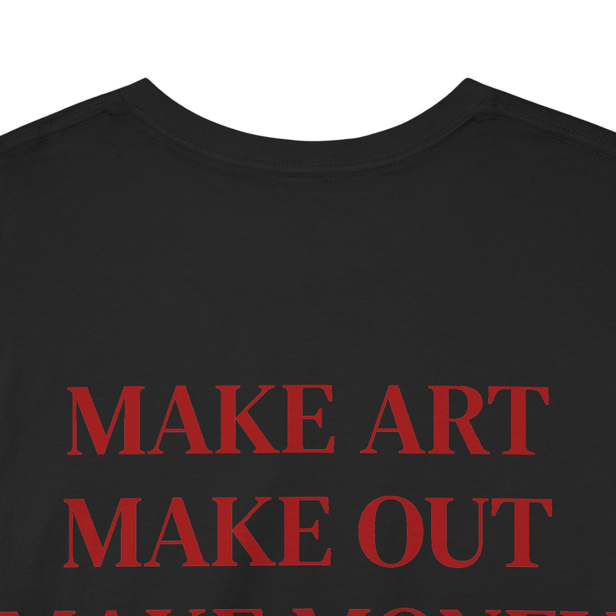 Make Art Make Out Make Money T-Shirt