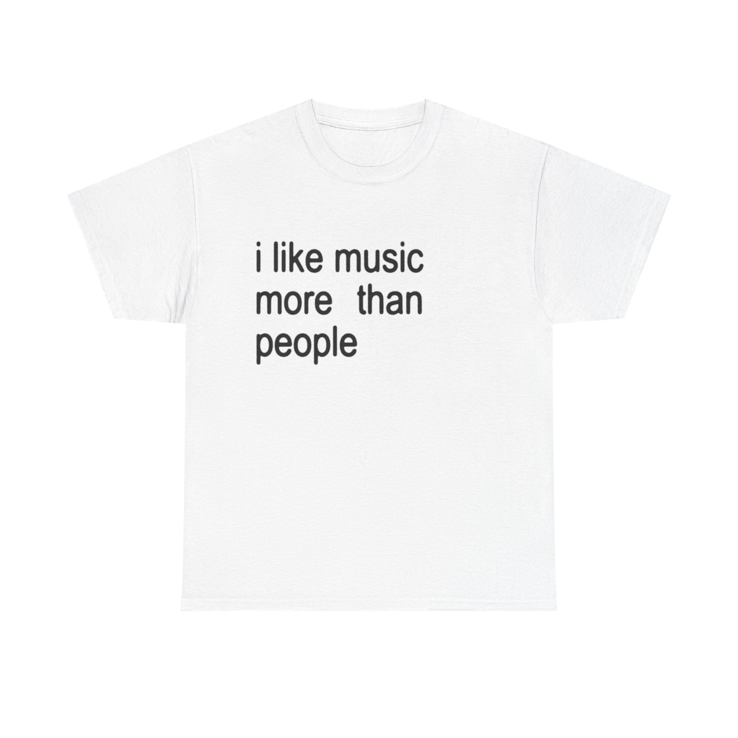 I like Music More Than Ppl Tee