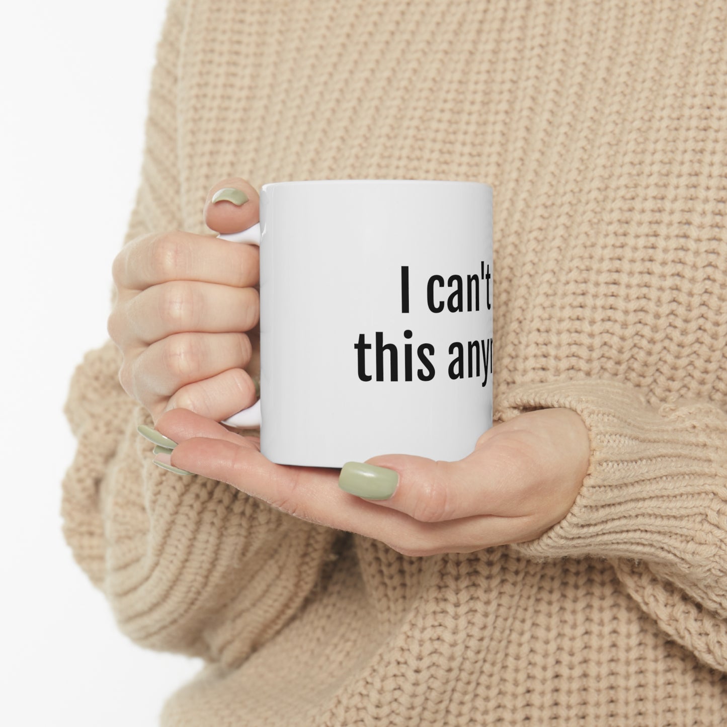 I can't do This Anymore Mug