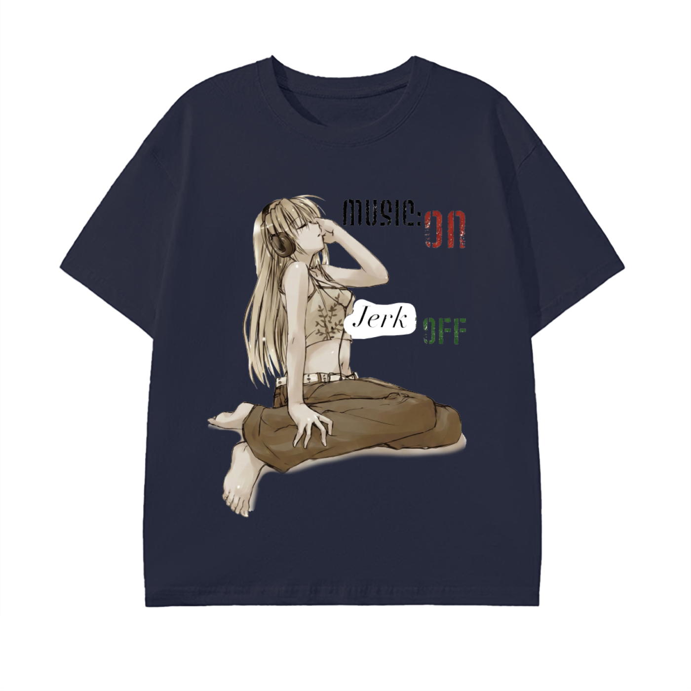 Music ON Jerk OFF Tee