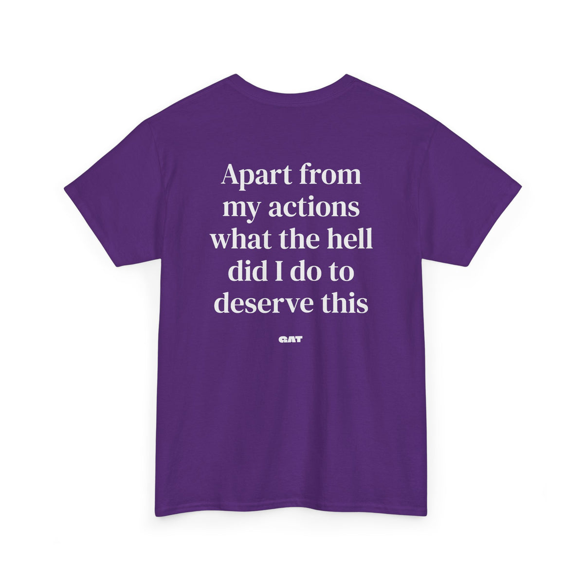 Apart From My Actions What the Hell Did I Do Deserve This Tee
