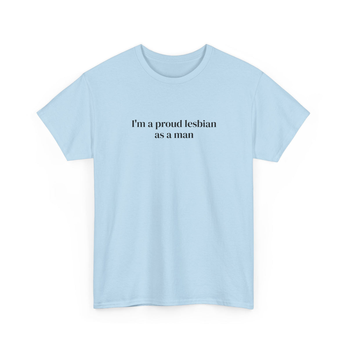 I'm a Proud Lesbian As a Man Tee