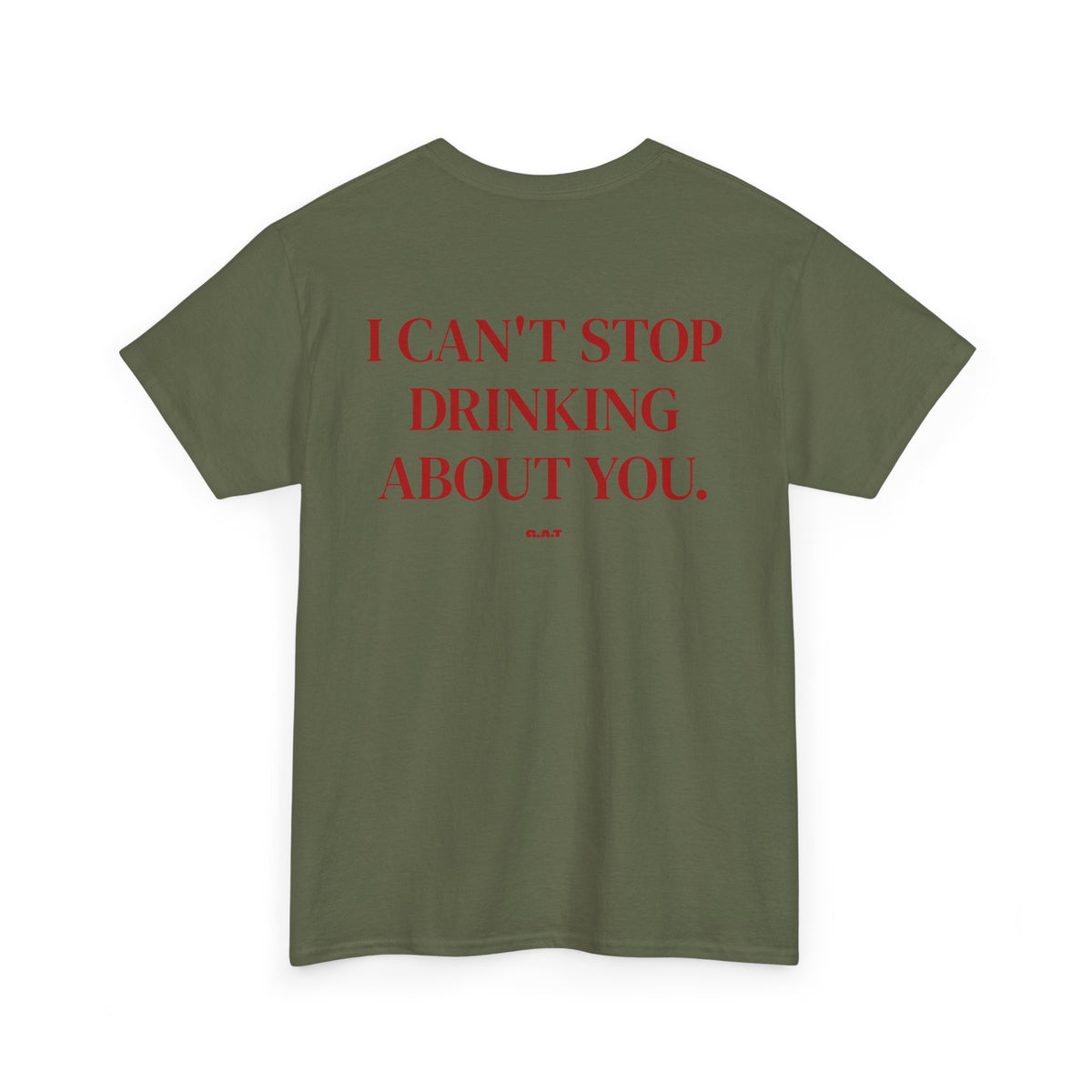 I Can’t Stop Drinking About You Tee