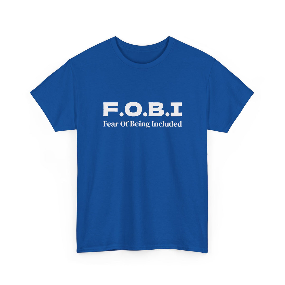 F.O.B.I. Fear of Being Included Tee