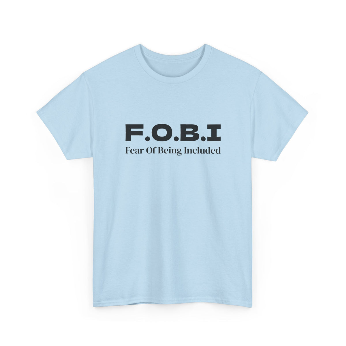 F.O.B.I. Fear of Being Included Tee