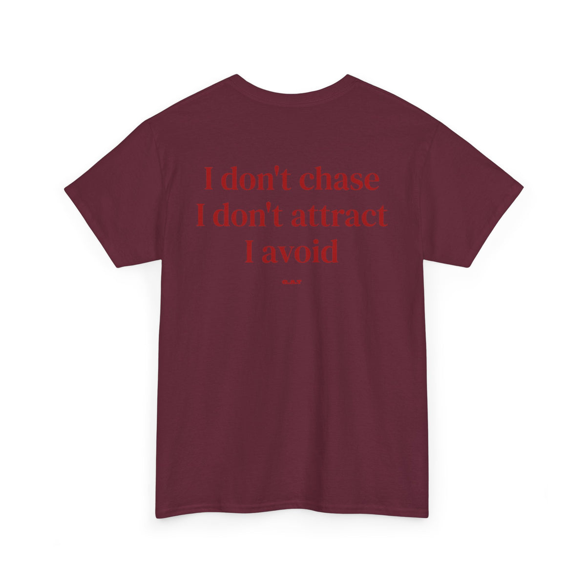 I Don’t Chase, I Don’t Attract, I Avoid Tee