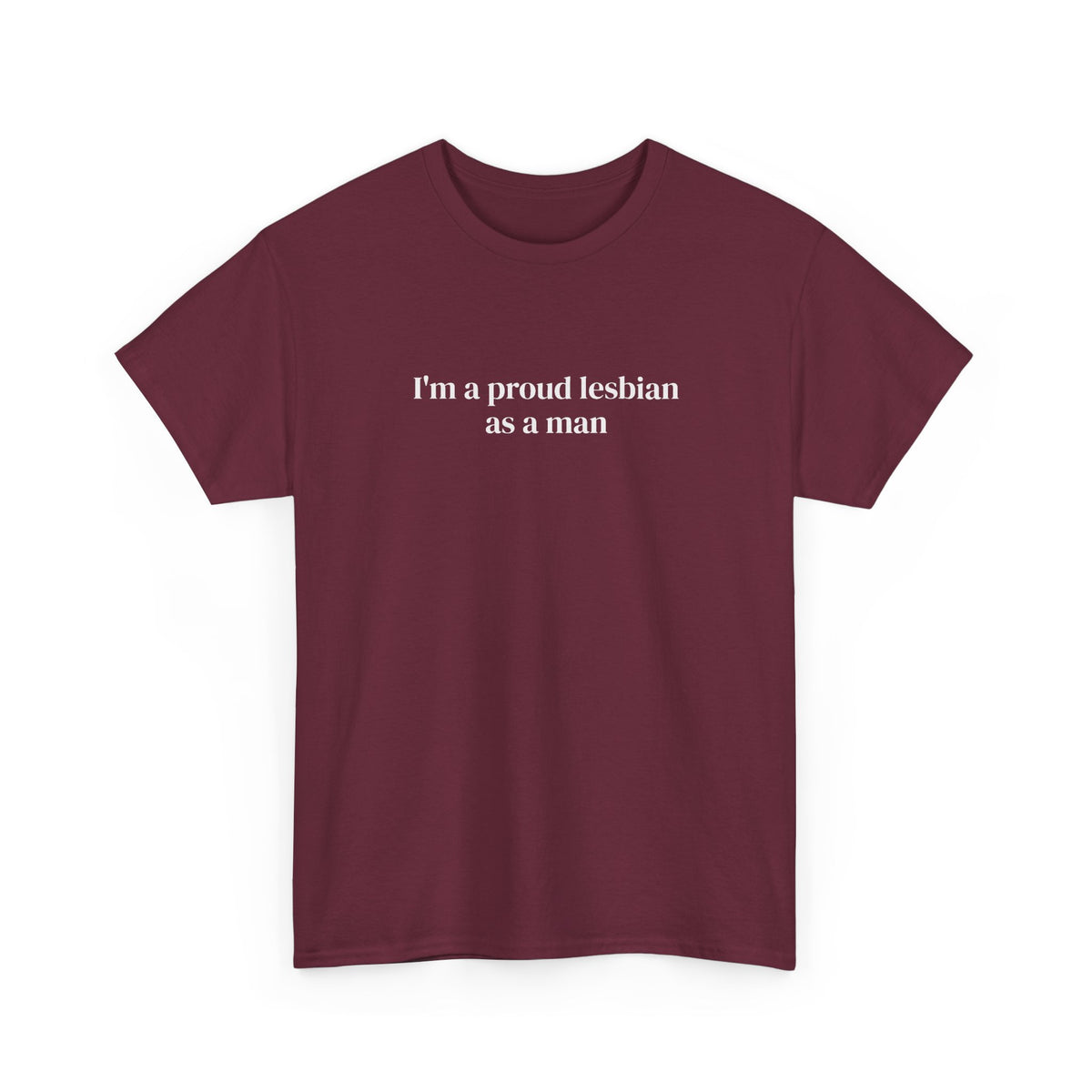 I'm a Proud Lesbian As a Man Tee
