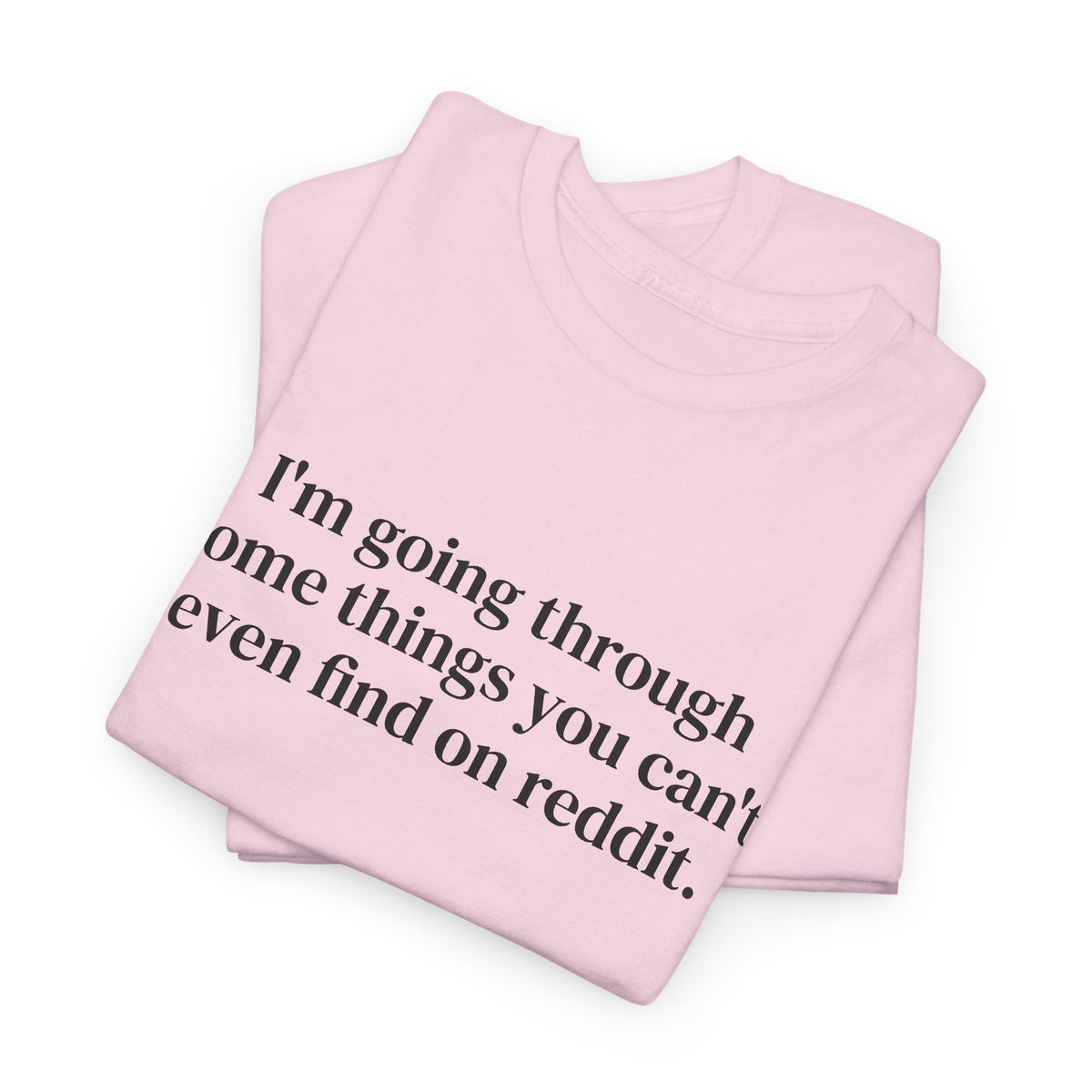I'm Going Through Some Things You Can't Even Find Tee