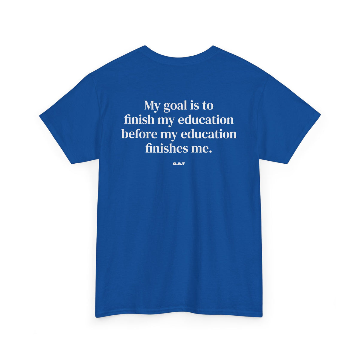 My Goal Is to Finish My Education Tee