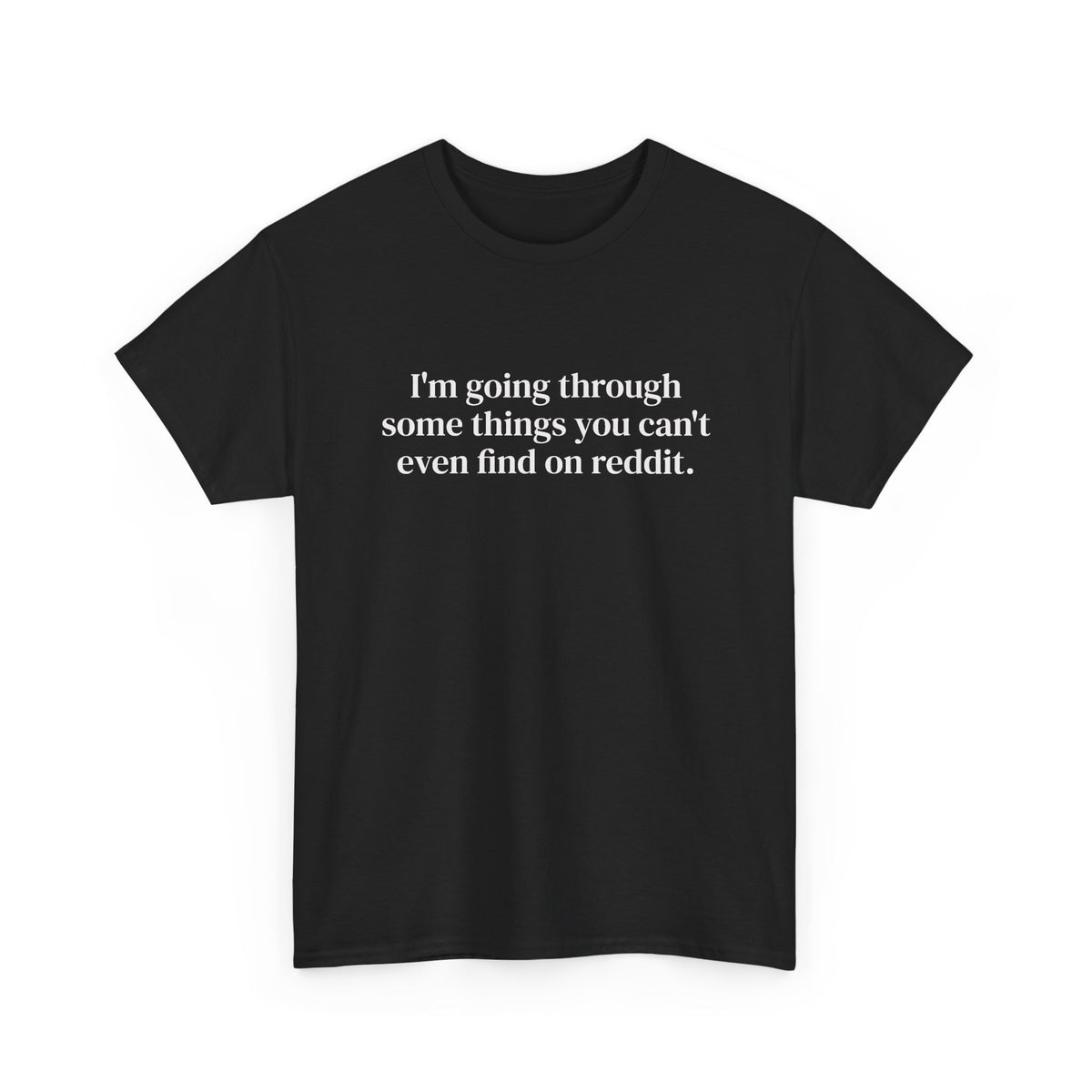 I'm Going Through Some Things You Can't Even Find Tee