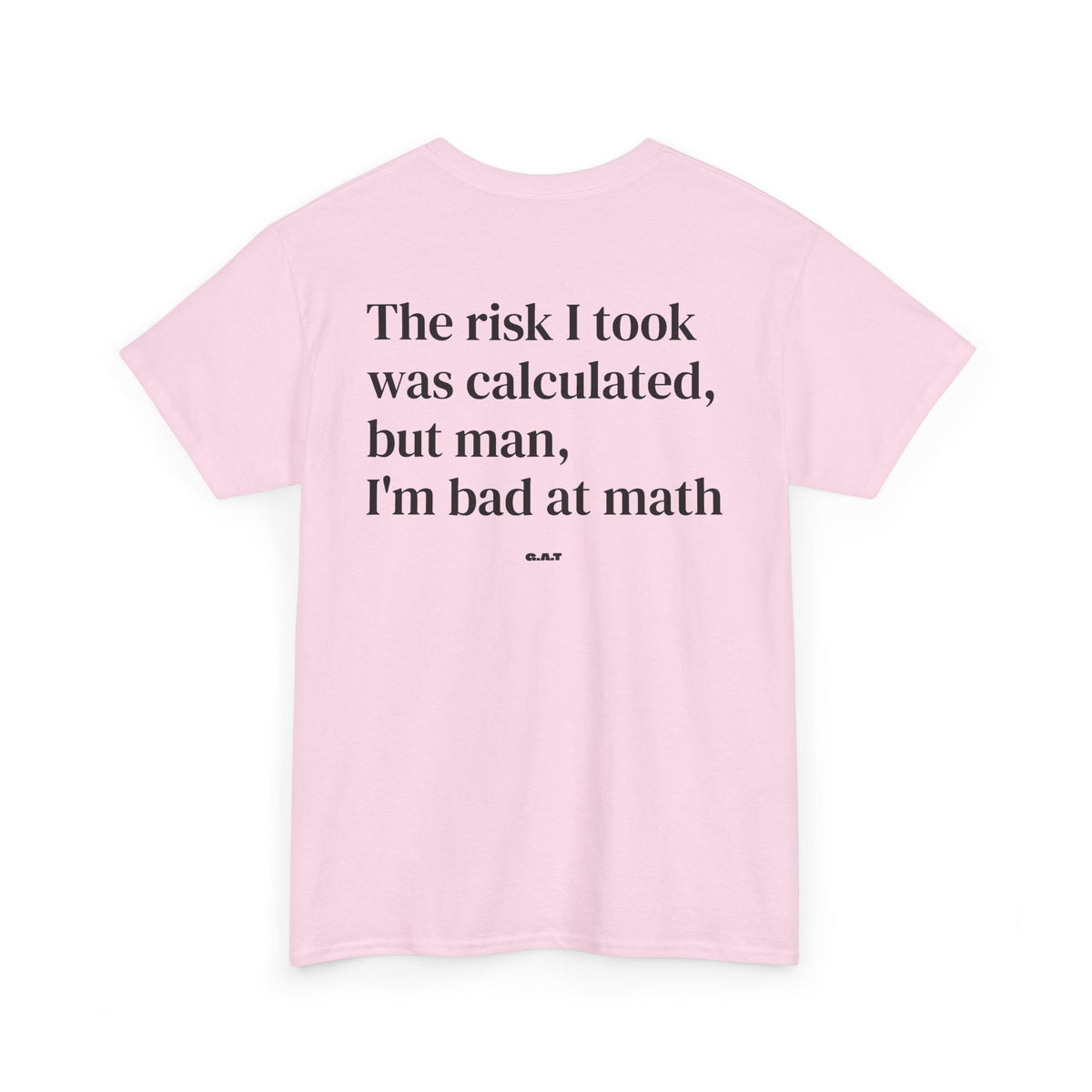 The Risk I Took Was Calculated But Man I’m Bad at Math Tee