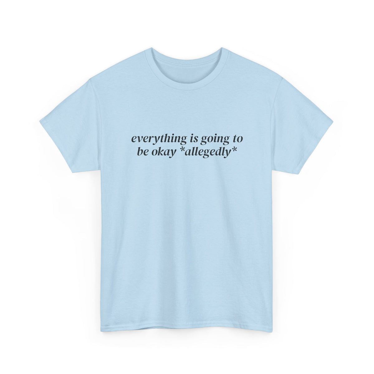 Everything Is Going to Be Okay Allegedly Tee