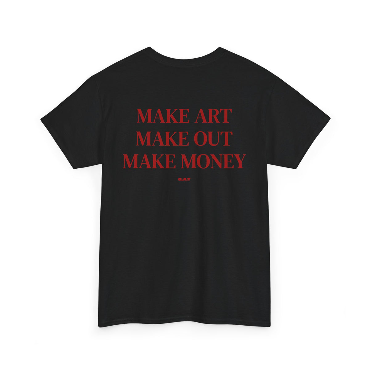 Make Art Make Out Make Money T-Shirt