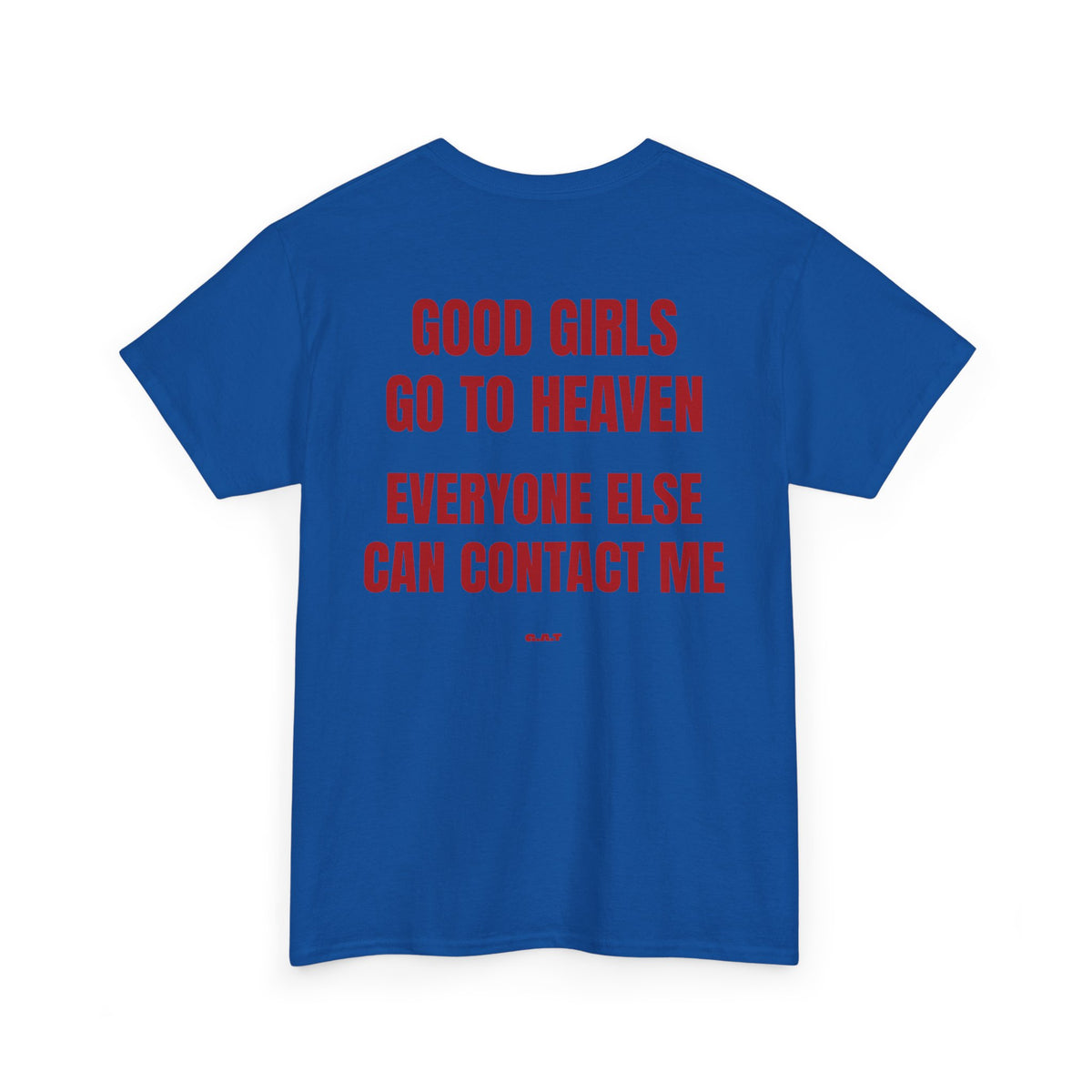 Good Girls Go to Heaven Everyone Else Can Contact Me Tee