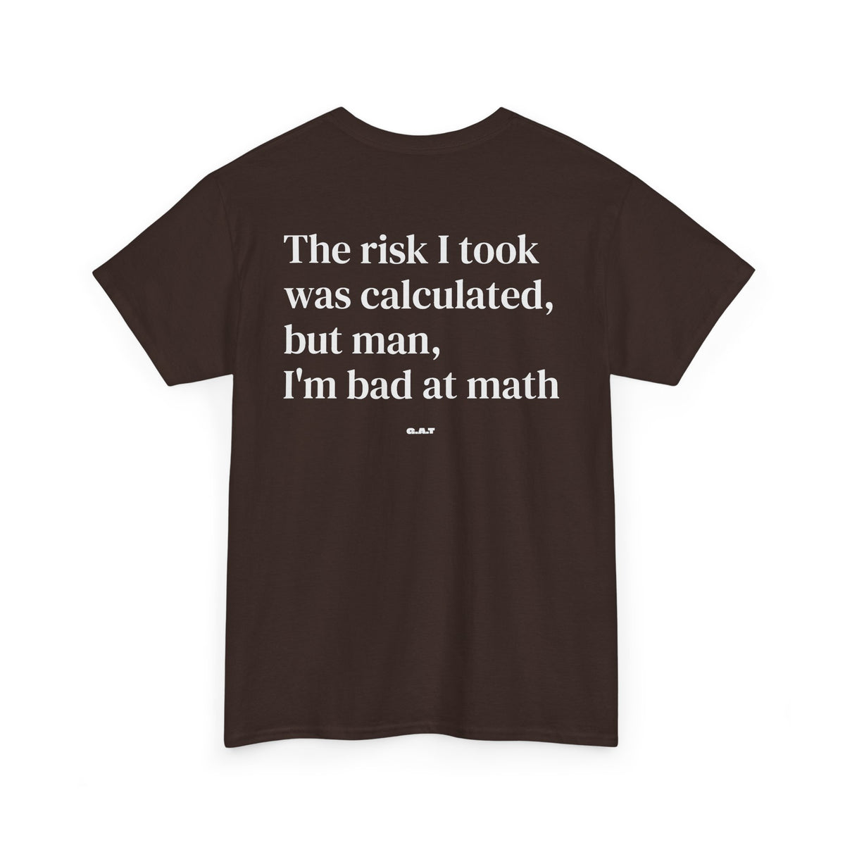 The Risk I Took Was Calculated But Man I’m Bad at Math Tee