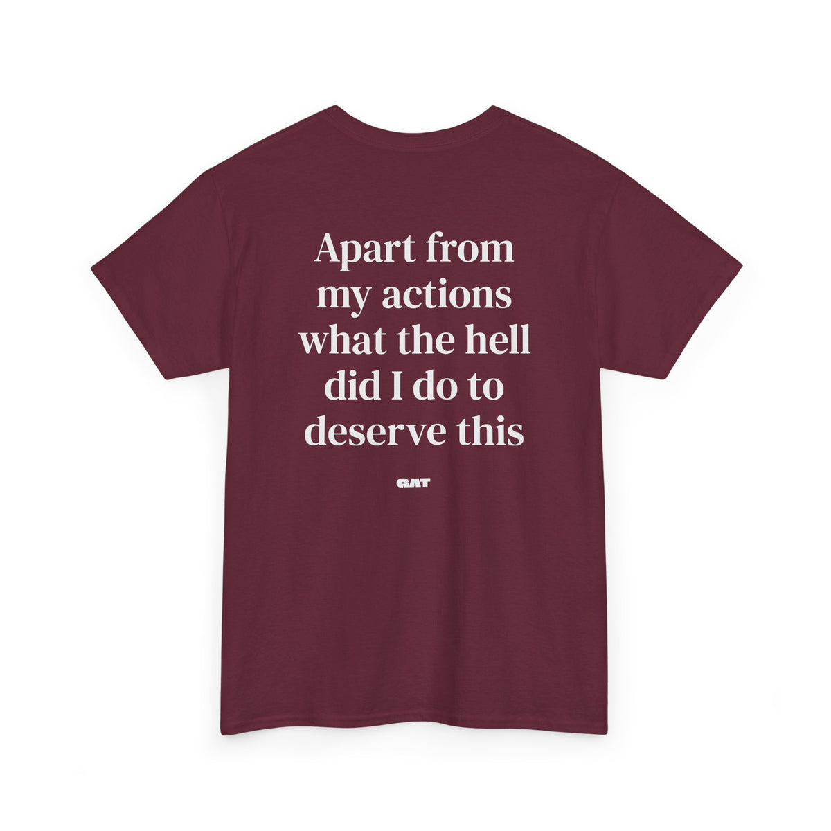 Apart From My Actions What the Hell Did I Do Deserve This Tee