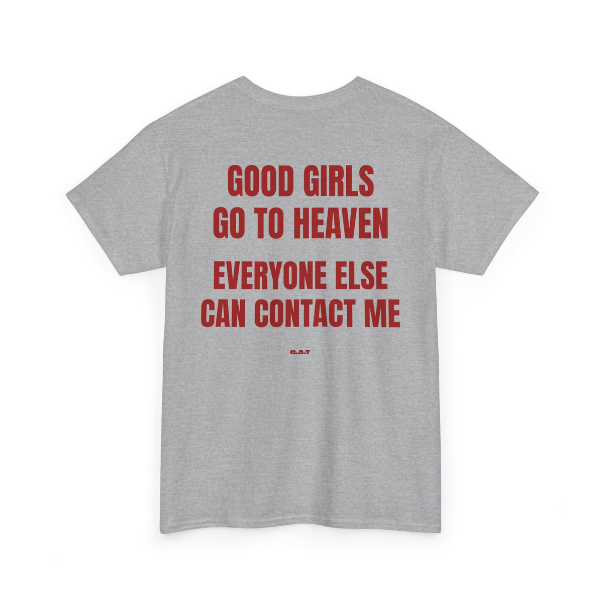 Good Girls Go to Heaven Everyone Else Can Contact Me Tee