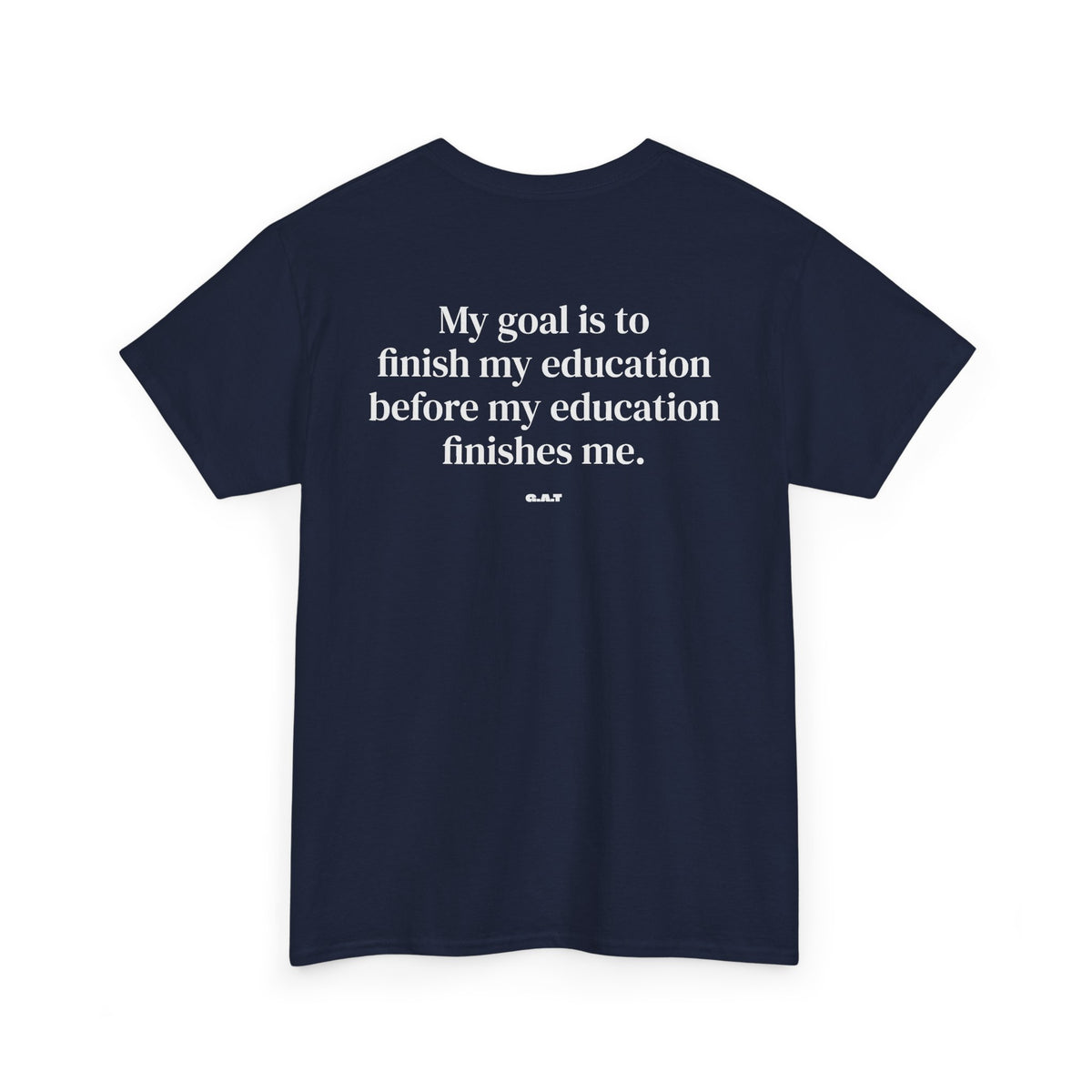 My Goal Is to Finish My Education Tee