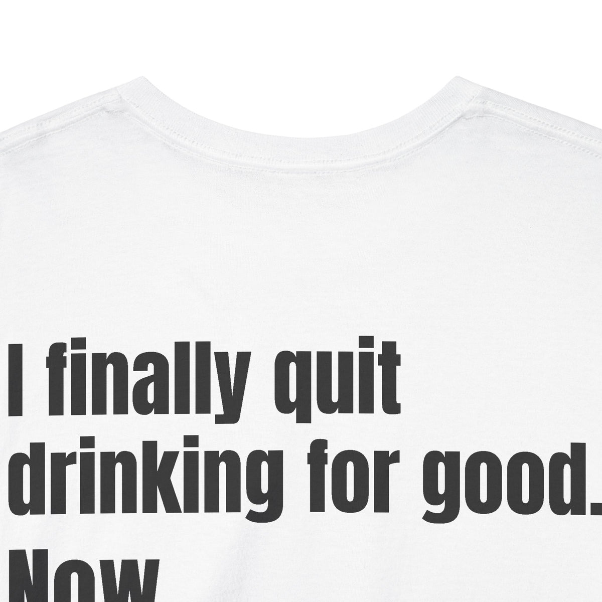I Finally Quit Drinking for Good Now I Drink for Evil Tee