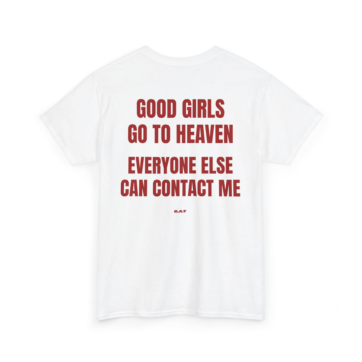Good Girls Go to Heaven Everyone Else Can Contact Me Tee
