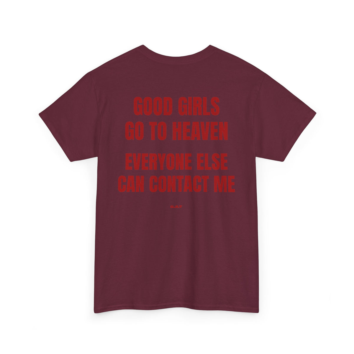 Good Girls Go to Heaven Everyone Else Can Contact Me Tee