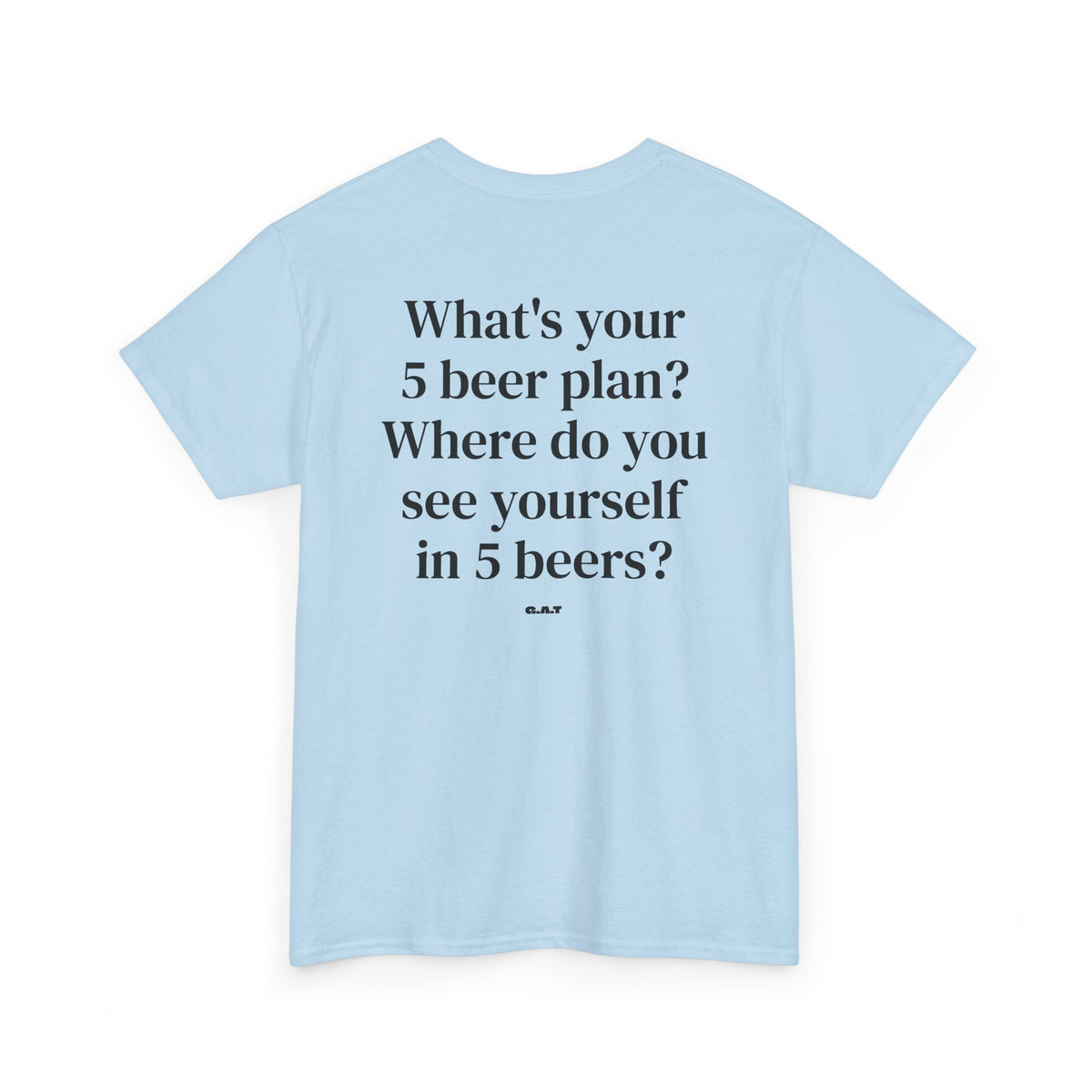 What's Your 5 Beer Plan Tee