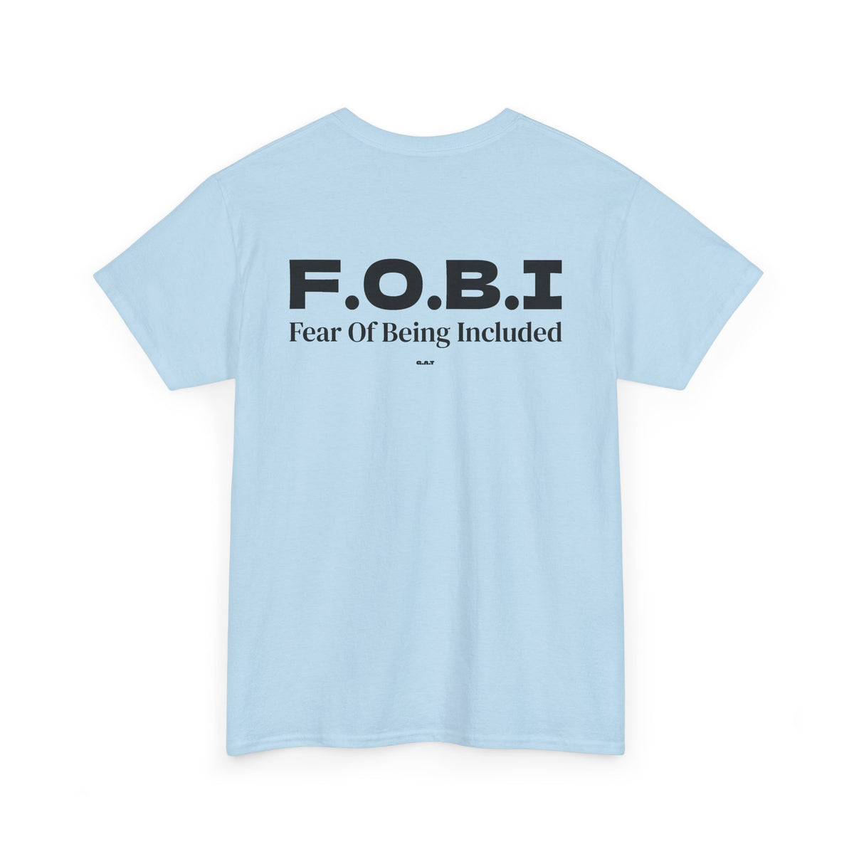F.O.B.I. Fear Of Being Included Tee BACK PRINT