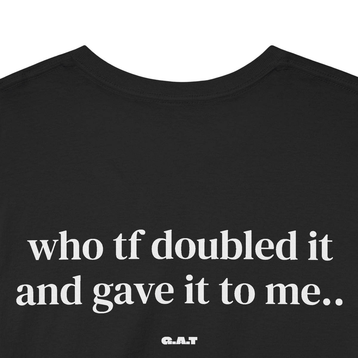 Doubled It and Gave It To Me Tee