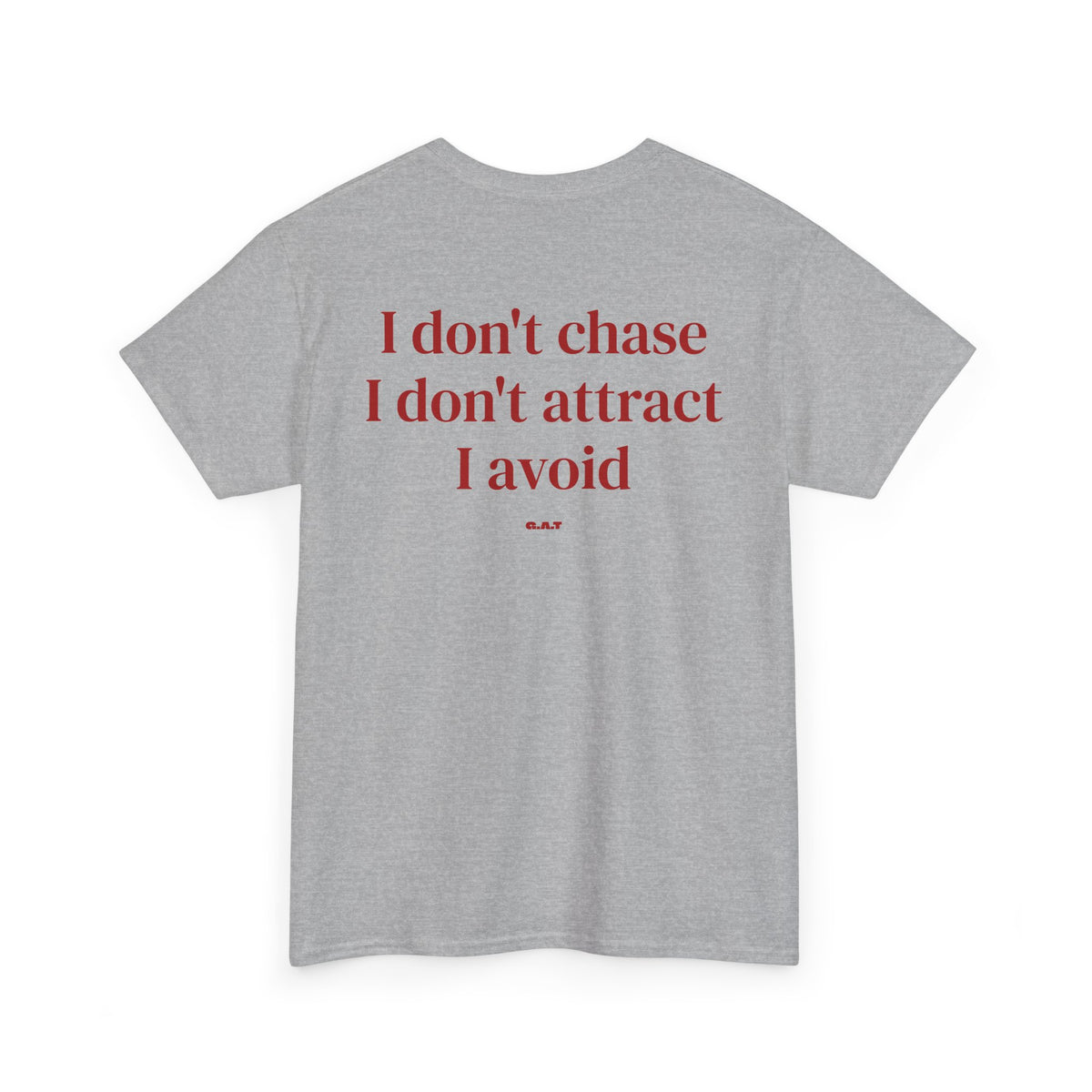 I Don’t Chase, I Don’t Attract, I Avoid Tee