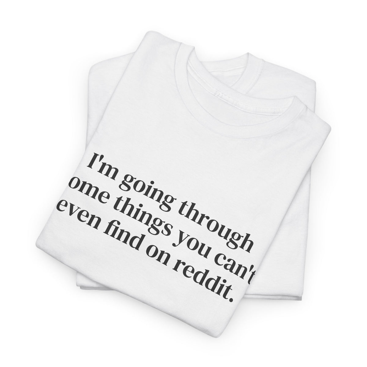I'm Going Through Some Things You Can't Even Find Tee
