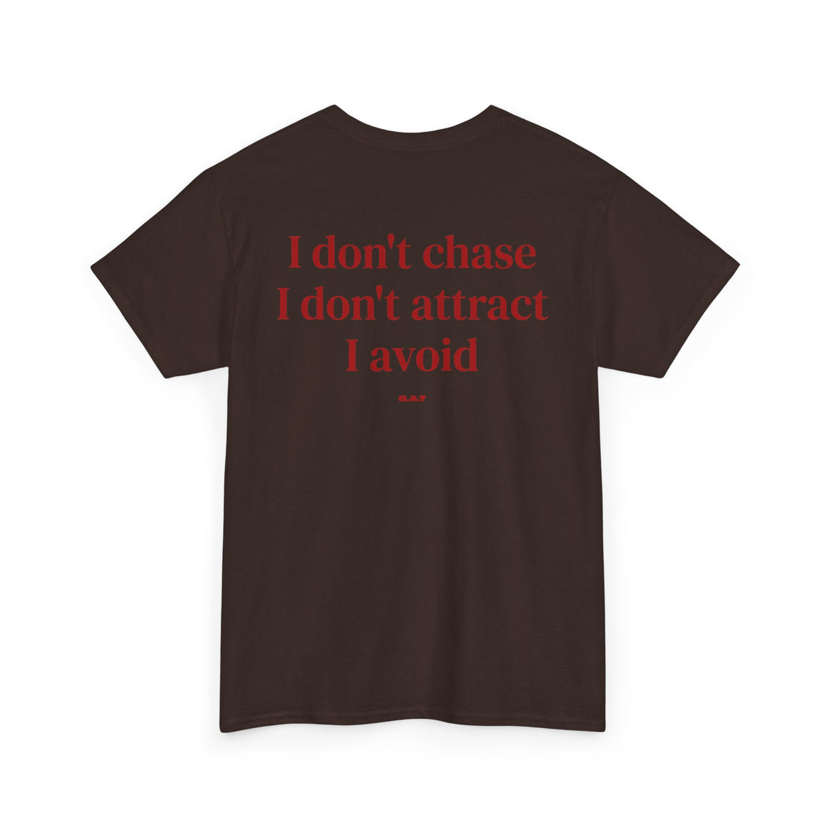 I Don’t Chase, I Don’t Attract, I Avoid Tee