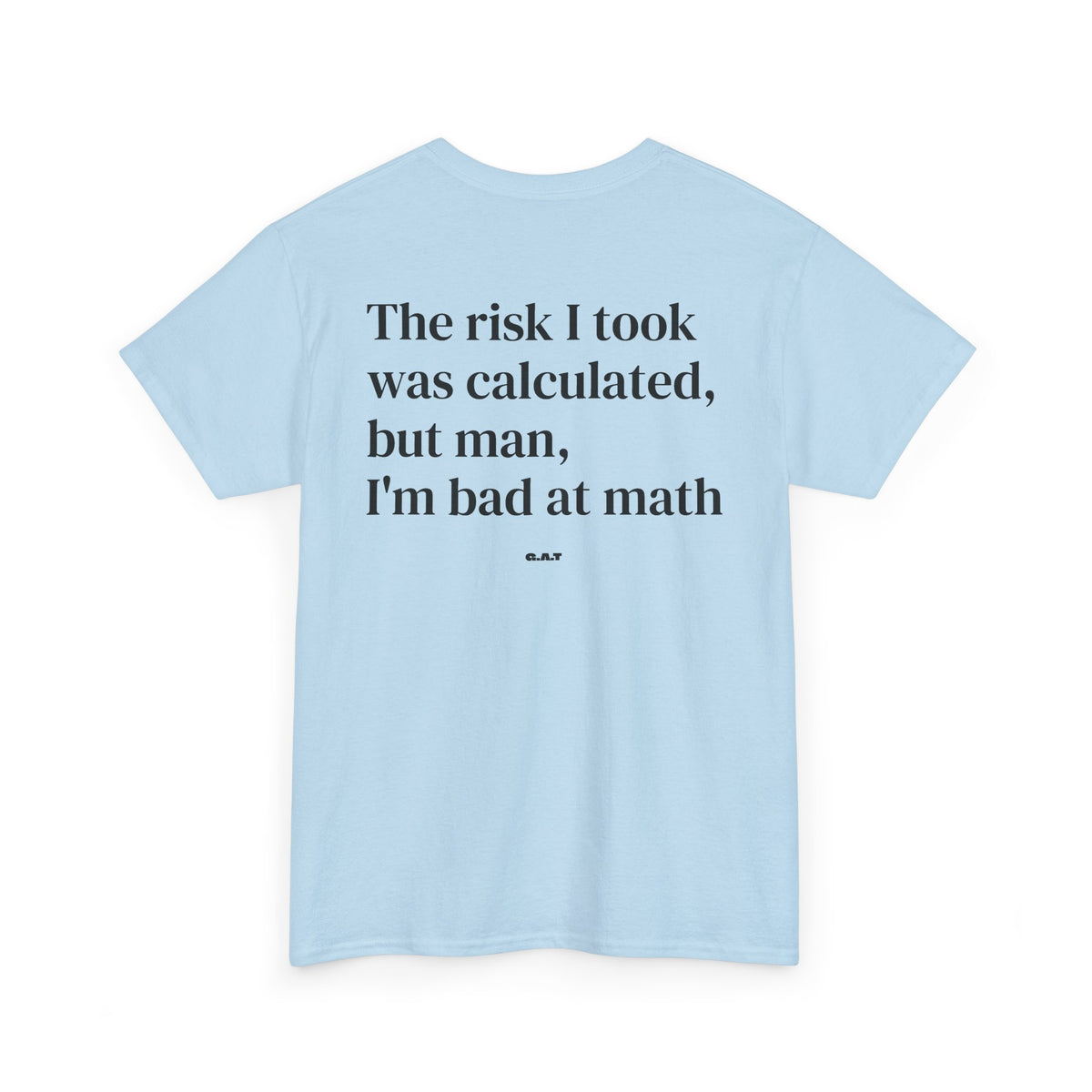 The Risk I Took Was Calculated But Man I’m Bad at Math Tee