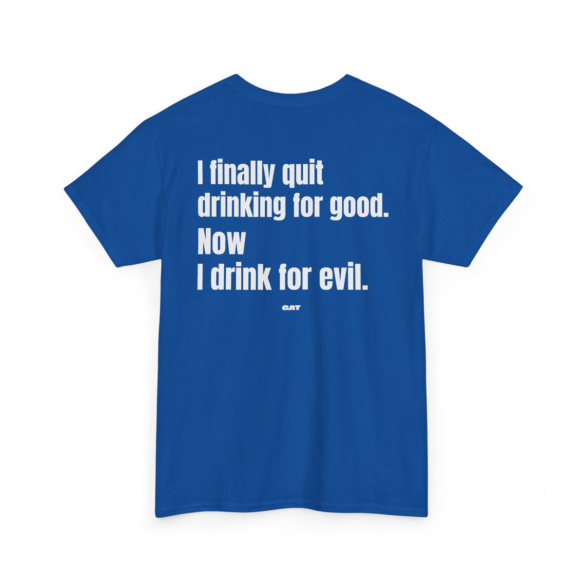 I Finally Quit Drinking for Good Now I Drink for Evil Tee