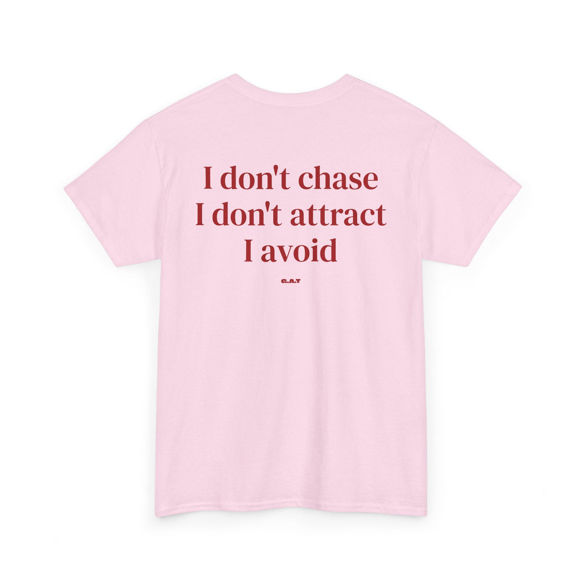 I Don’t Chase, I Don’t Attract, I Avoid Tee