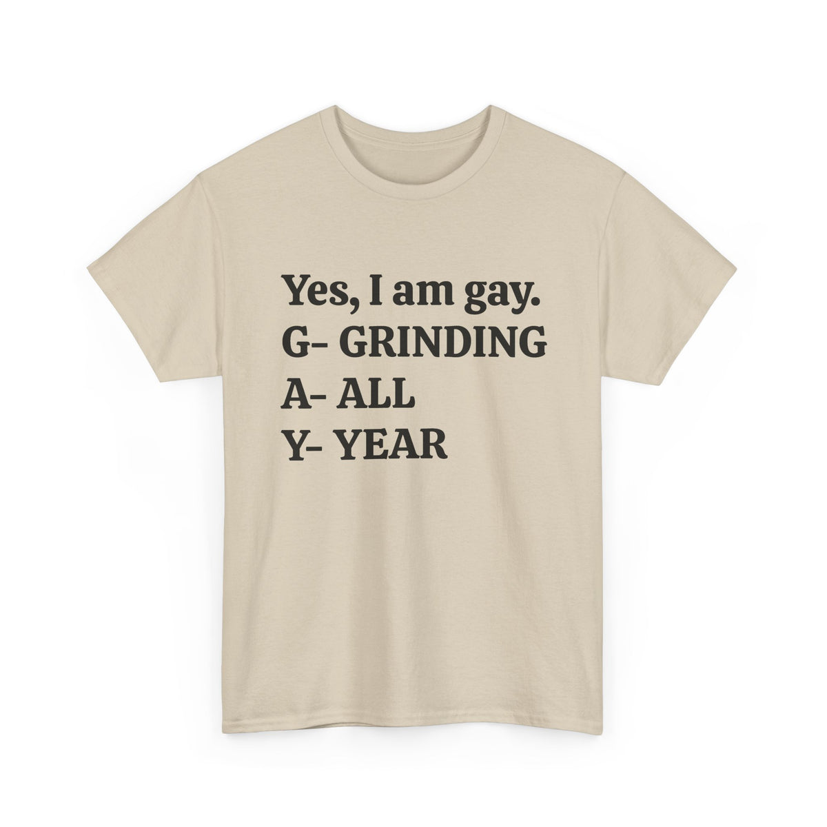 Yes, I Am Gay (Grinding All Year) Tee