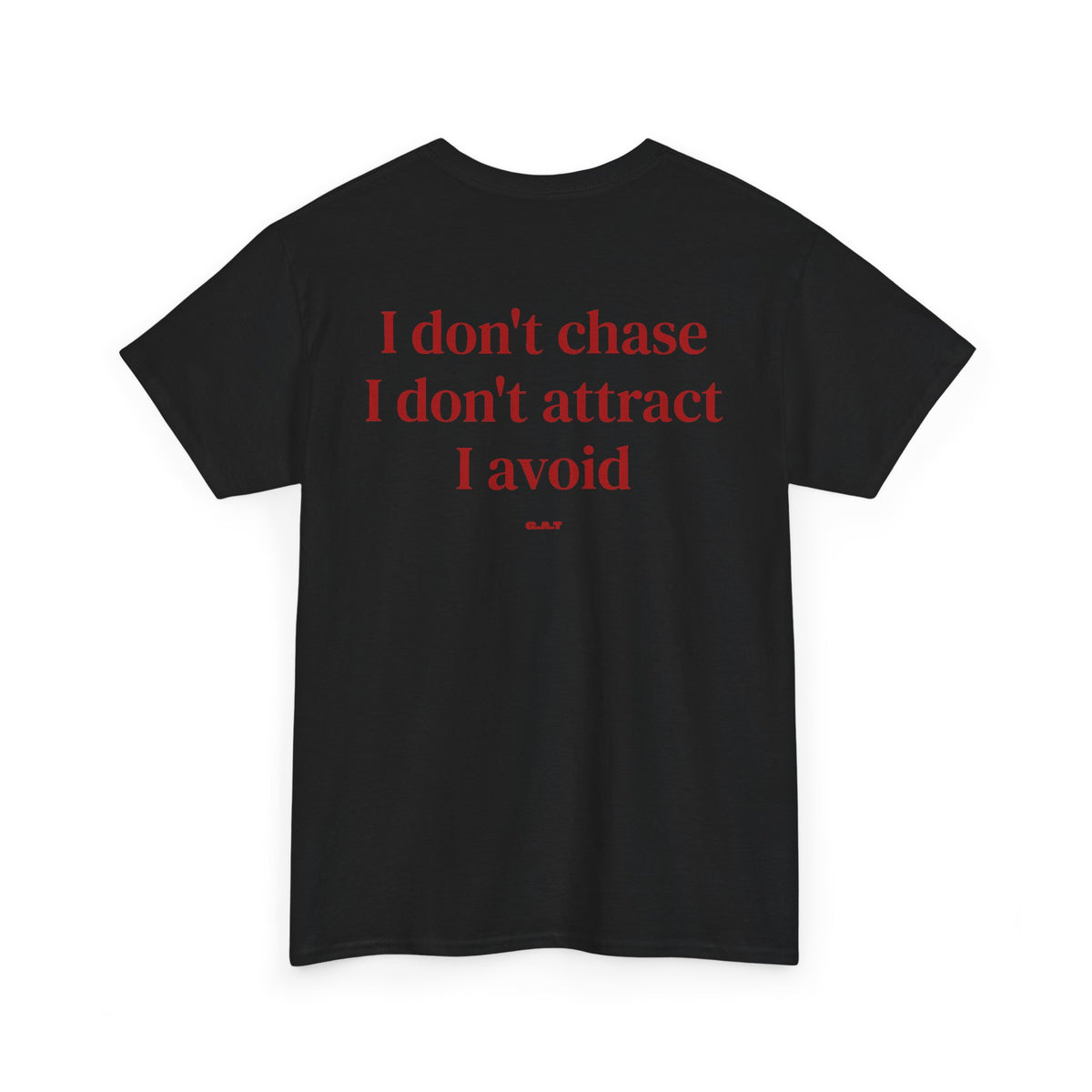I Don’t Chase, I Don’t Attract, I Avoid Tee