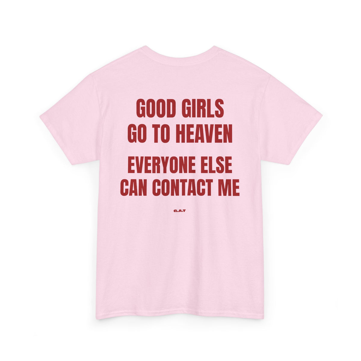 Good Girls Go to Heaven Everyone Else Can Contact Me Tee