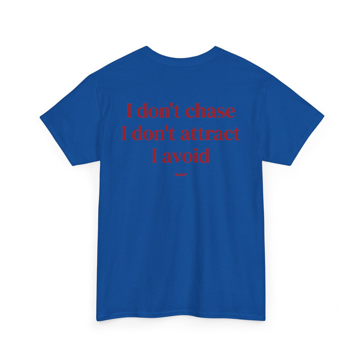 I Don’t Chase, I Don’t Attract, I Avoid Tee
