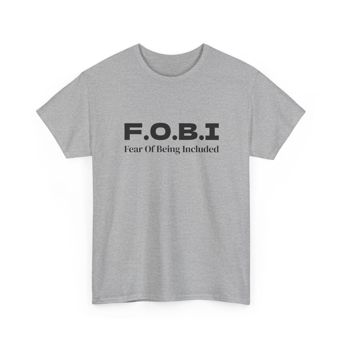 F.O.B.I. Fear of Being Included Tee