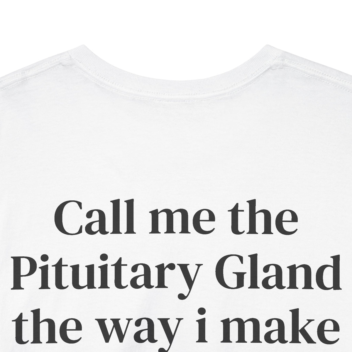 Call Me the Pituitary Gland Hormone Science T-Shirt