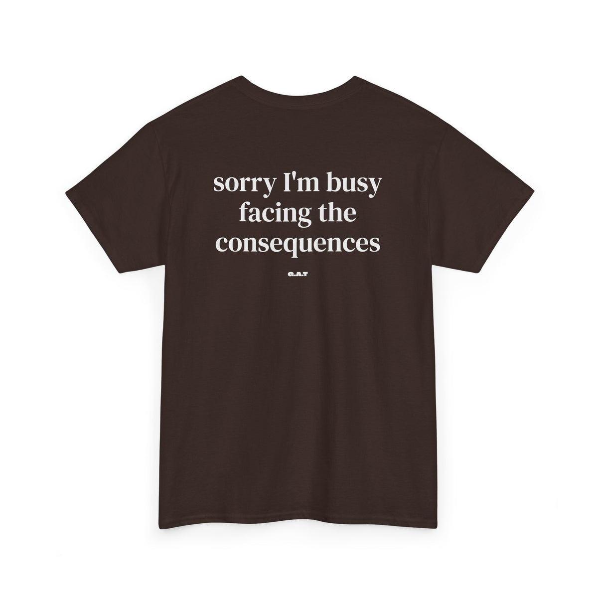 Sorry I’m Busy Facing the Consequences Tee BACKPRINT