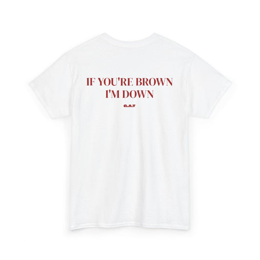 If You're Brown I'm Down Tee