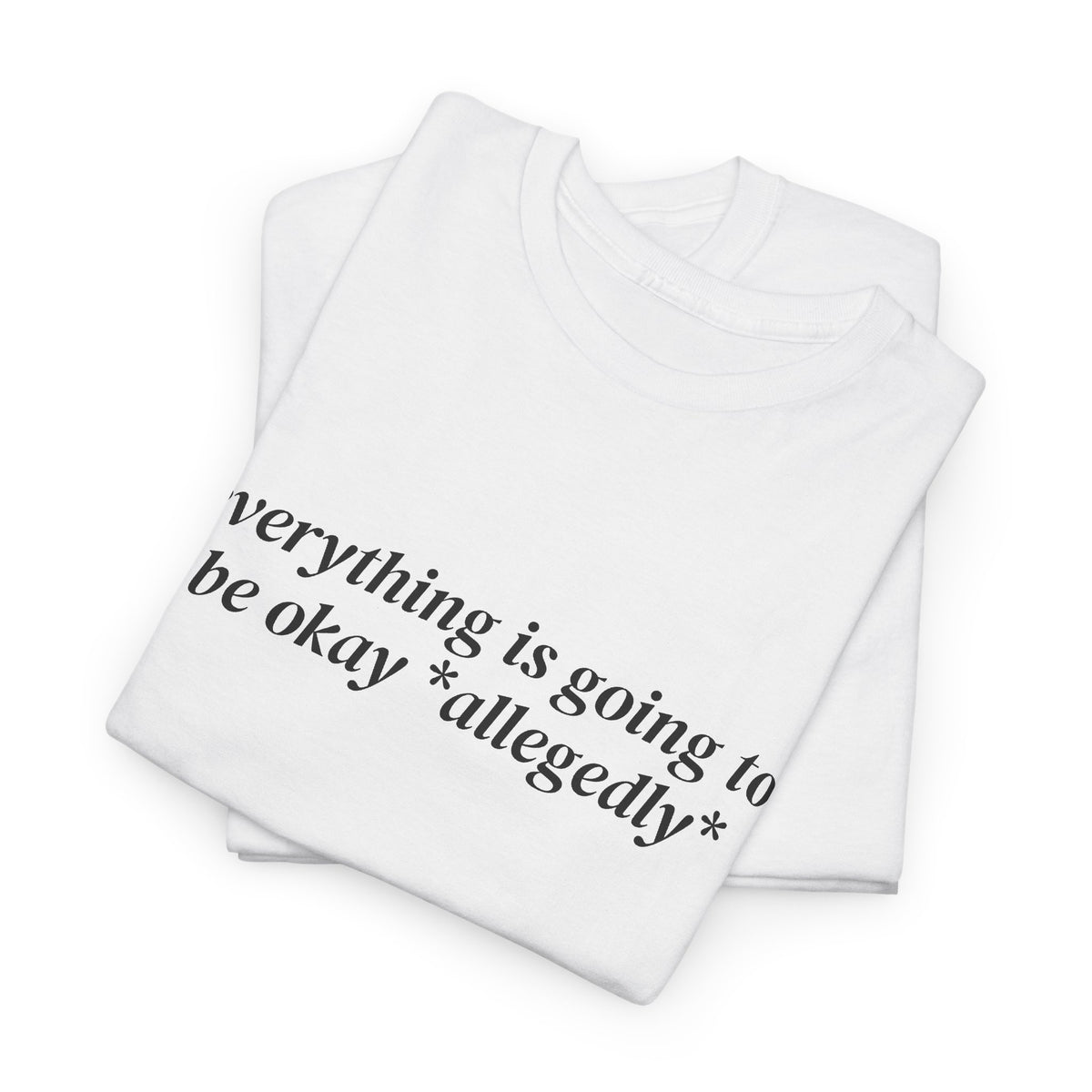 Everything Is Going to Be Okay Allegedly Tee