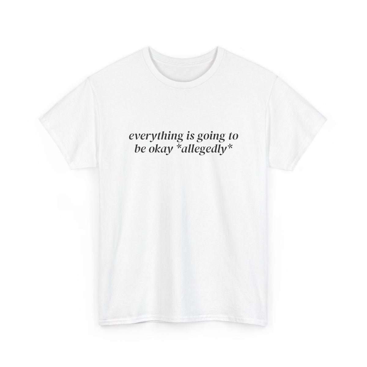 Everything Is Going to Be Okay Allegedly Tee