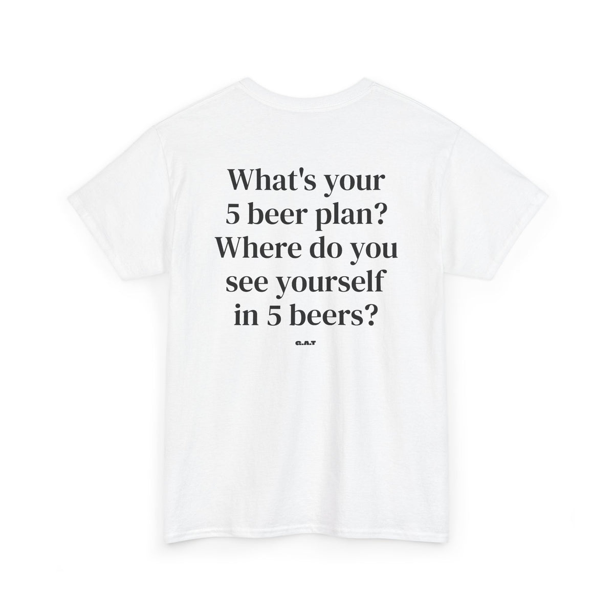 What's Your 5 Beer Plan Tee